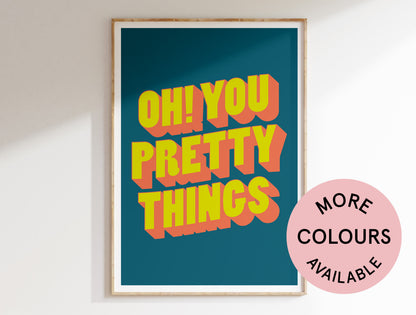 Oh You Pretty Things Art Print