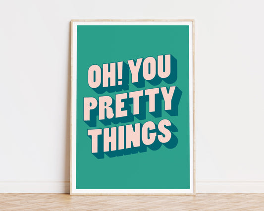 Oh You Pretty Things Art Print
