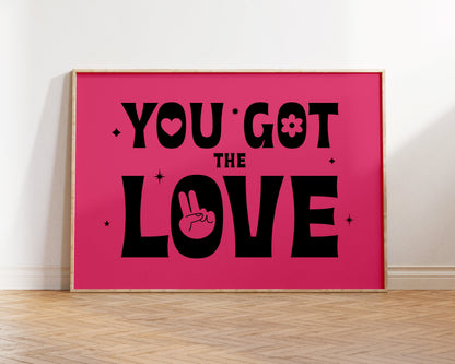 You Got the Love Art Print