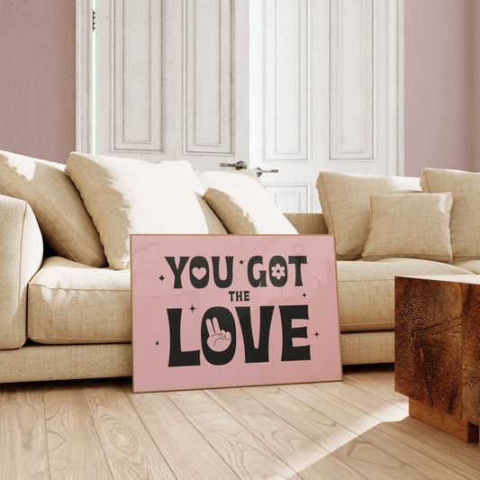 You Got the Love Art Print