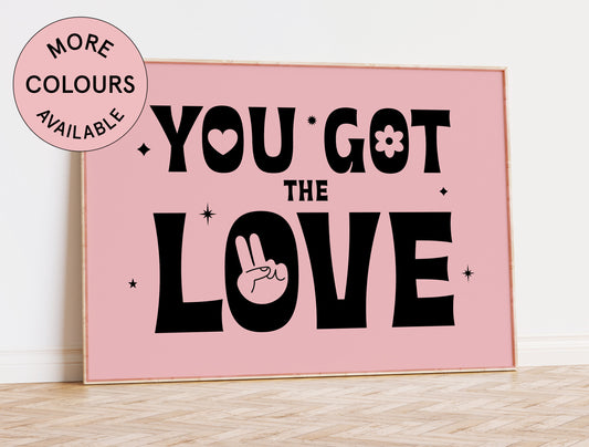 You Got the Love Art Print