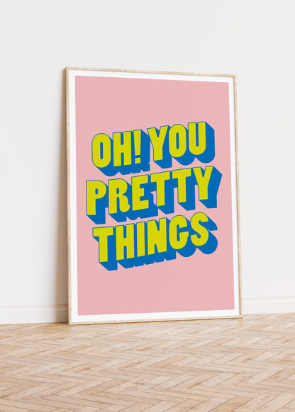 Oh You Pretty Things Art Print