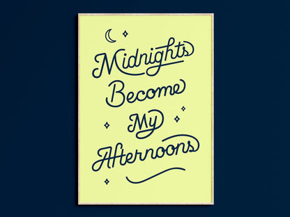 Midnights Become My Afternoons Art Print