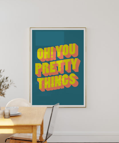 Oh You Pretty Things Art Print